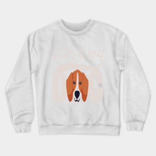 I love my dog. Crewneck Sweatshirt